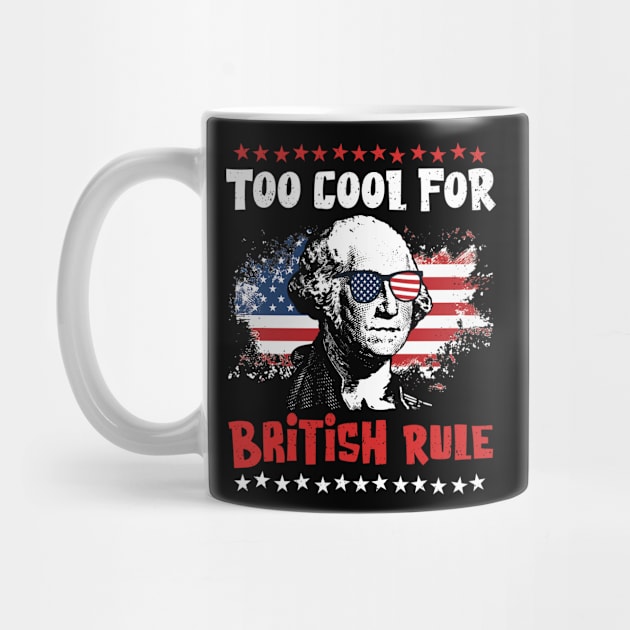 Too Cool For British Rule - Fun Independence Day by Graphic Duster